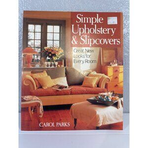 Simple Upholstery and Slipcovers: Great Looks for Every Room by Carol Parks (199